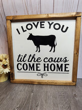 Load image into Gallery viewer, I Love You Til The Cows Come Home sign
